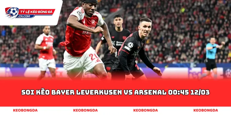 soi kèo Bayer Leverkusen vs Arsenal 00:45 12/03