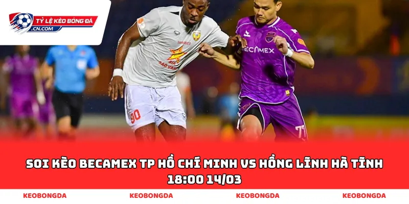 soi kèo Becamex TP Hồ Chí Minh vs Hồng Lĩnh Hà Tĩnh 18:00 14/03