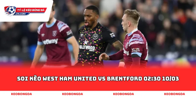 soi kèo West Ham United vs Brentford