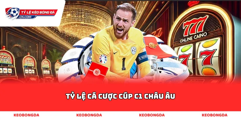 tỷ lệ cá cược cúp c1 châu âu