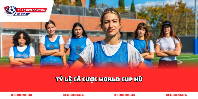 tỷ lệ cá cược world cup nữ